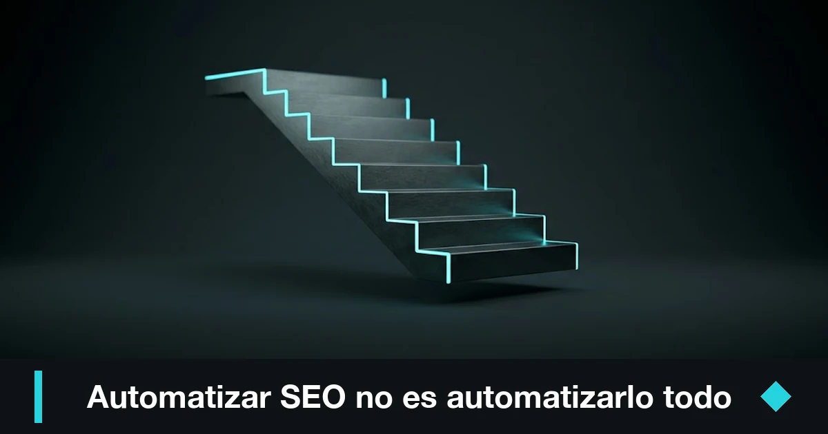Daniel Pajuelo 1 Automatización SEO: escalera gunmetal ascendente, subir de scripts a agentes con criterio