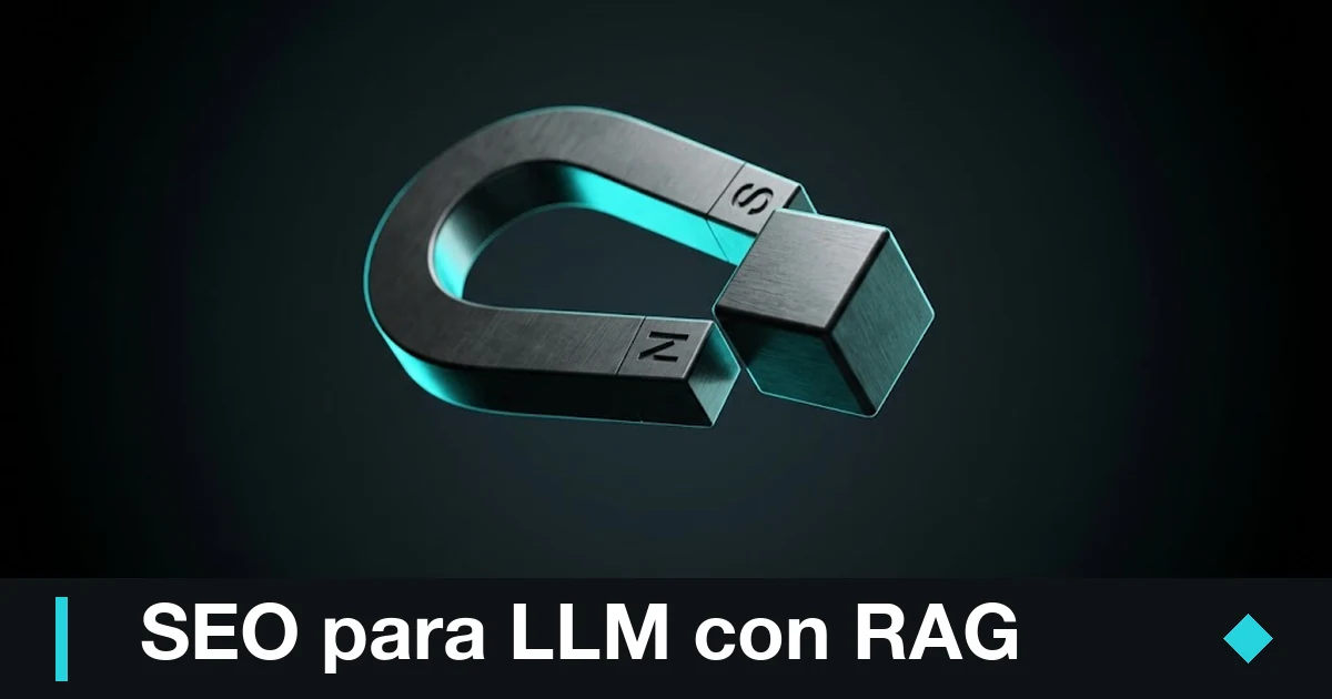 Daniel Pajuelo 7 SEO para LLM: imán gunmetal que recupera un bloque, optimización LLMO con y sin RAG